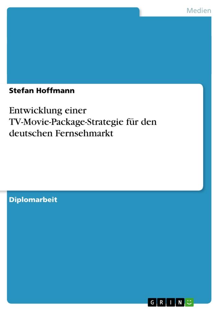 Vorderes Coverbild Entwicklung einer TV-Movie-Package-Strategie für den deutschen Fernsehmarkt