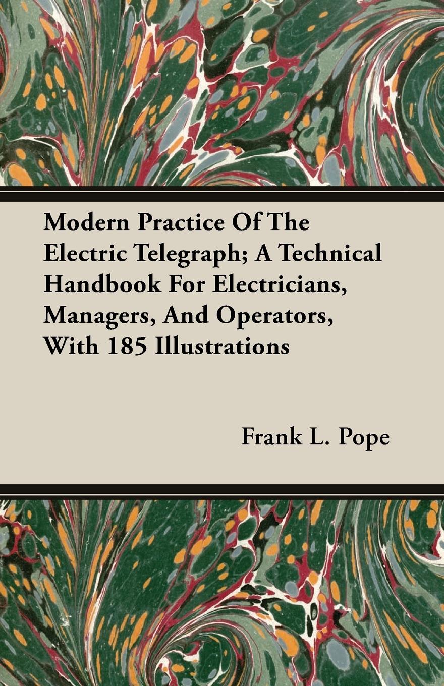 Vorderes Coverbild Modern Practice Of The Electric Telegraph; A Technical Handbook For Electricians, Managers, And Operators, With 185 Illustrations