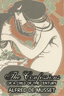 Vorderes Coverbild The Confessions of a Child of the Century by Alfred de Musset, Fiction, Classics, Historical, Psychological