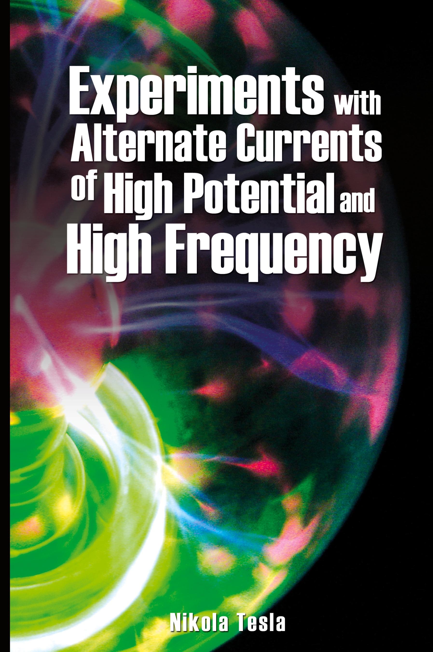 Vorderes Coverbild Experiments with Alternate Currents of High Potential and High Frequency