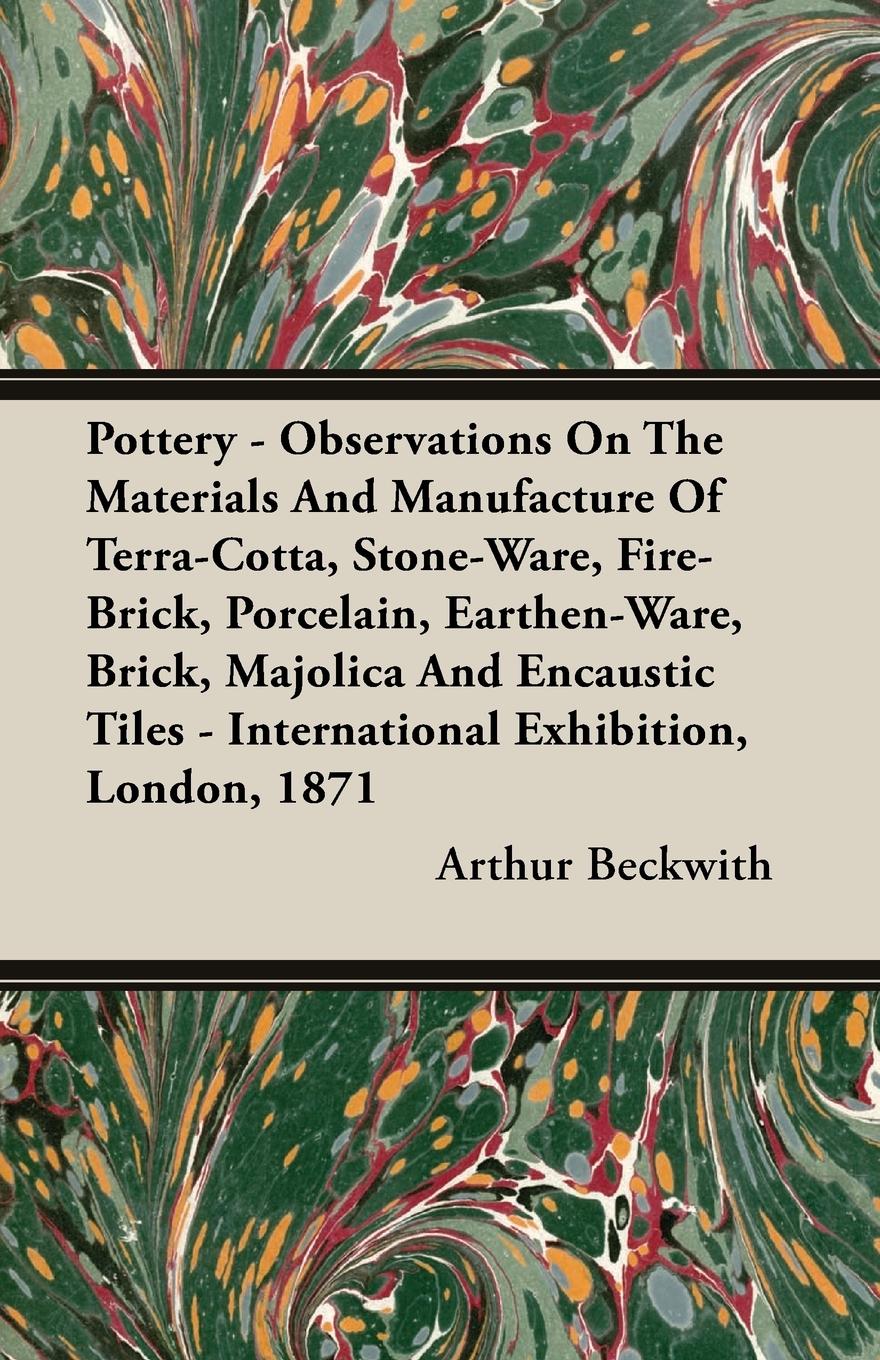 Vorderes Coverbild Pottery - Observations On The Materials And Manufacture Of Terra-Cotta, Stone-Ware, Fire-Brick, Porcelain, Earthen-Ware, Brick, Majolica And Encaustic Tiles - International Exhibition, London, 1871
