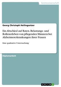 Vorderes Coverbild Ein Abschied auf Raten. Belastungs- und Rollenerleben von pflegenden Männern bei Alzheimererkrankungen ihrer Frauen