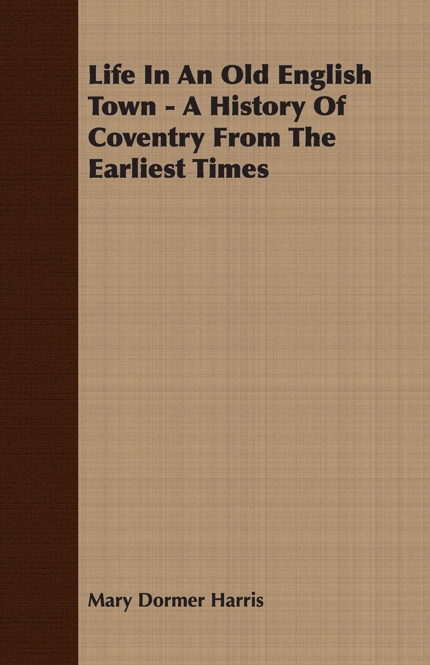 Vorderes Coverbild Life In An Old English Town - A History Of Coventry From The Earliest Times