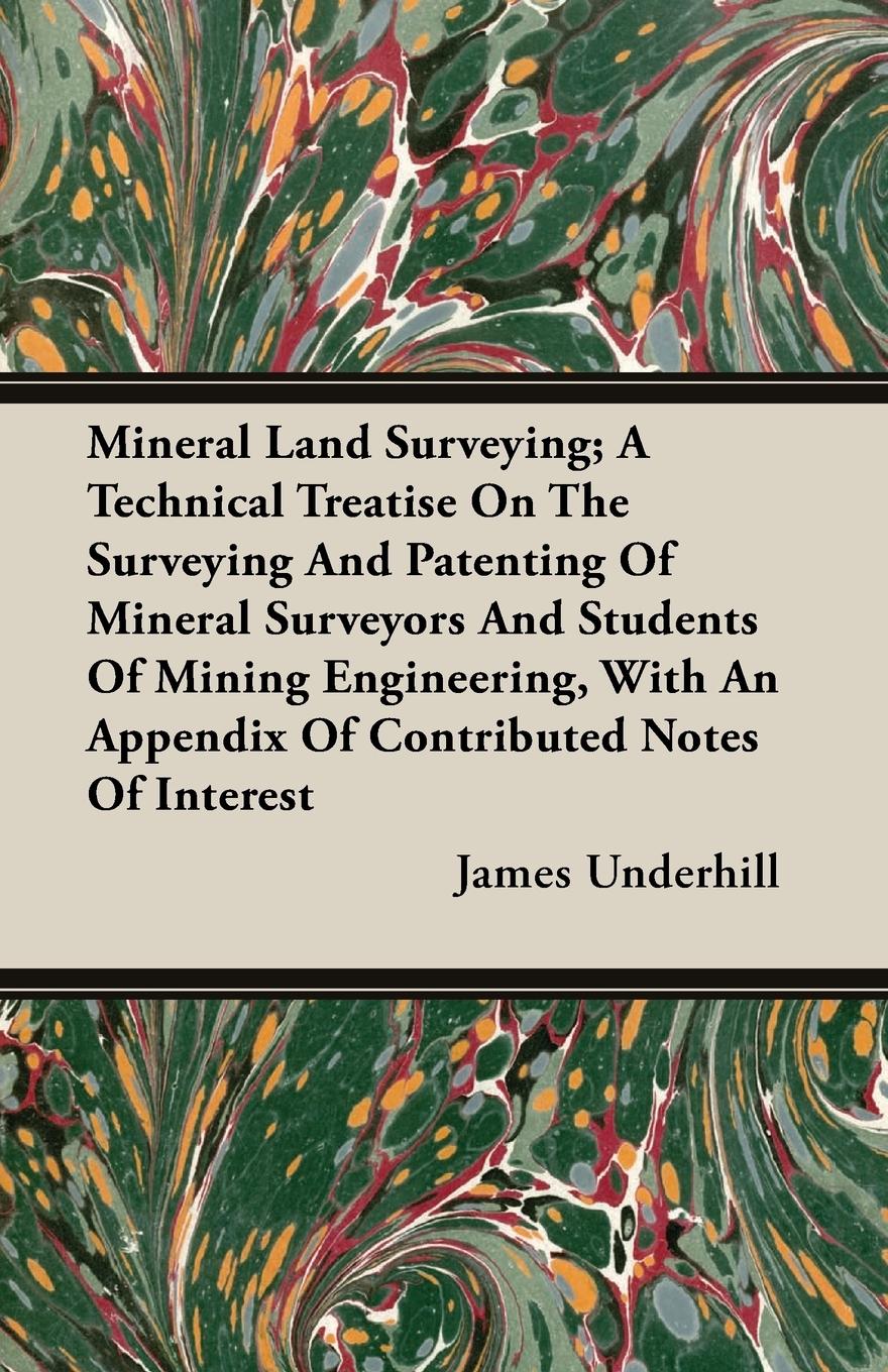 Vorderes Coverbild Mineral Land Surveying; A Technical Treatise On The Surveying And Patenting Of Mineral Surveyors And Students Of Mining Engineering, With An Appendix Of Contributed Notes Of Interest