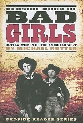 Vorderes Coverbild Bedside Book of Bad Girls: Outlaw Women of the American West