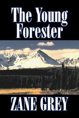 Vorderes Coverbild The Young Forester by Zane Grey, Fiction, Western, Historical