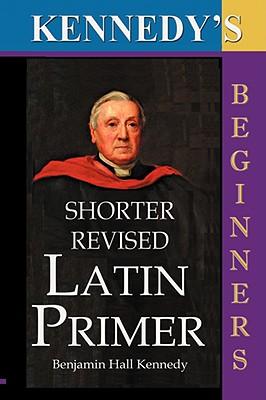 Vorderes Coverbild The Shorter Revised Latin Primer (Kennedy's Latin Primer, Beginners Version).