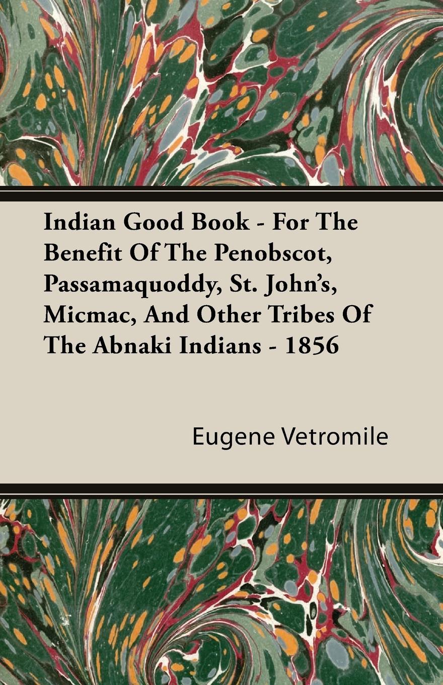 Vorderes Coverbild Indian Good Book - For The Benefit Of The Penobscot, Passamaquoddy, St. John's, Micmac, And Other Tribes Of The Abnaki Indians - 1856