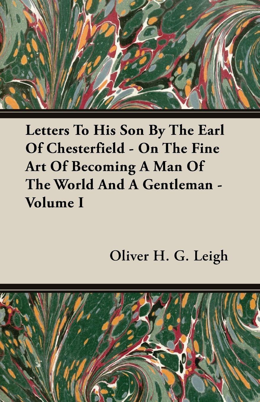 Vorderes Coverbild Letters To His Son By The Earl Of Chesterfield - On The Fine Art Of Becoming A Man Of The World And A Gentleman - Volume I