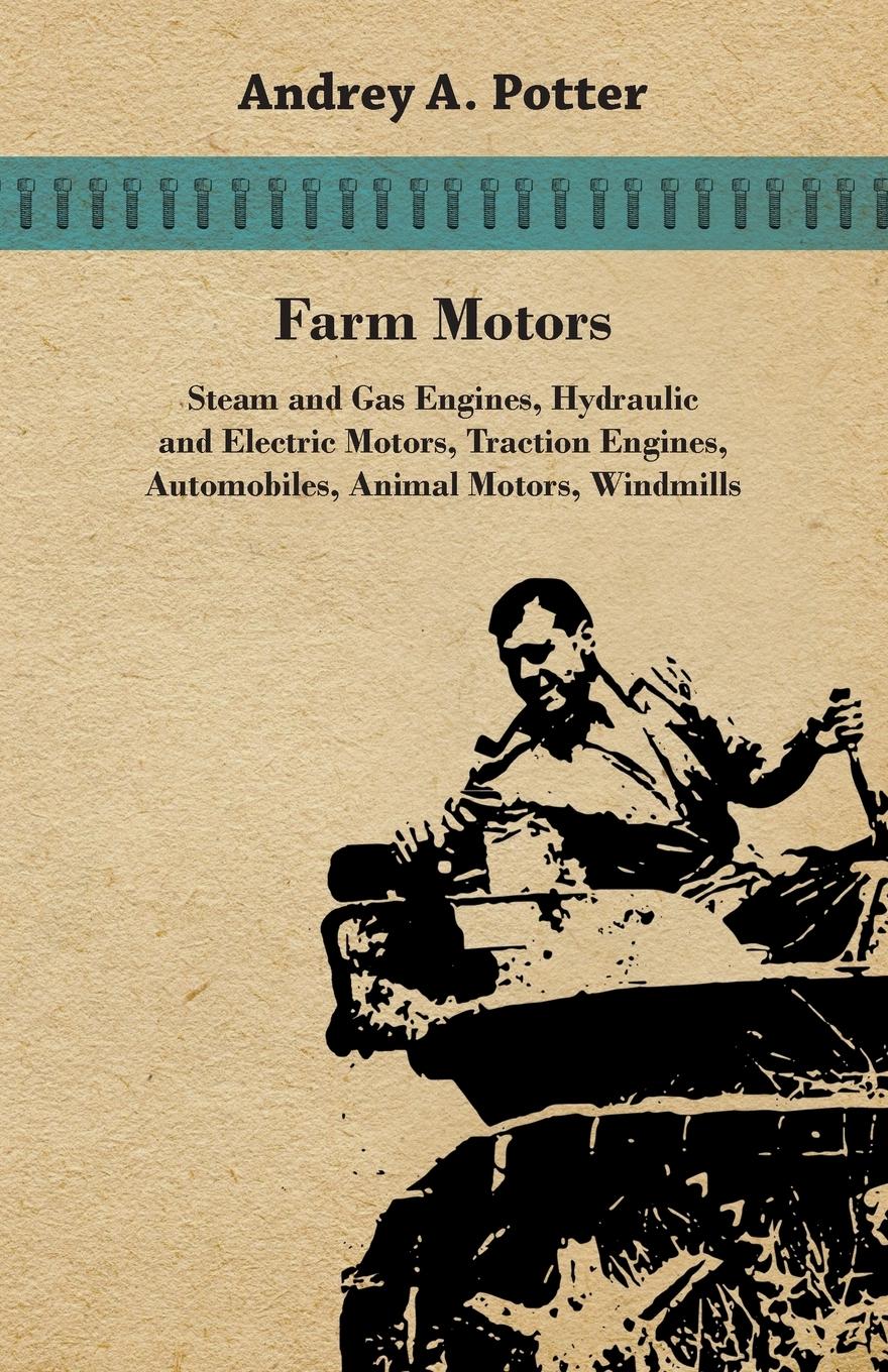 Vorderes Coverbild Farm Motors; Steam And Gas Engines, Hydraulic And Electric Motors, Traction Engines, Automobiles, Animal Motors, Windmills