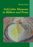 Vorderes Coverbild Gel(i)ebte Momente in Bildern und Prosa