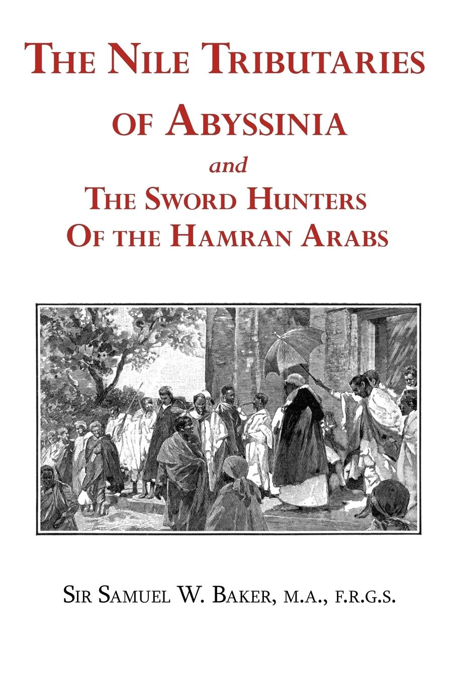 Vorderes Coverbild The Nile Tributaries of Abyssinia and the Sword Hunters of the Hamran Arabs