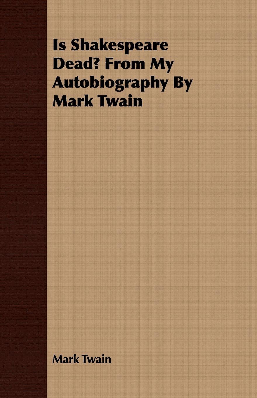 Vorderes Coverbild Is Shakespeare Dead? From My Autobiography By Mark Twain