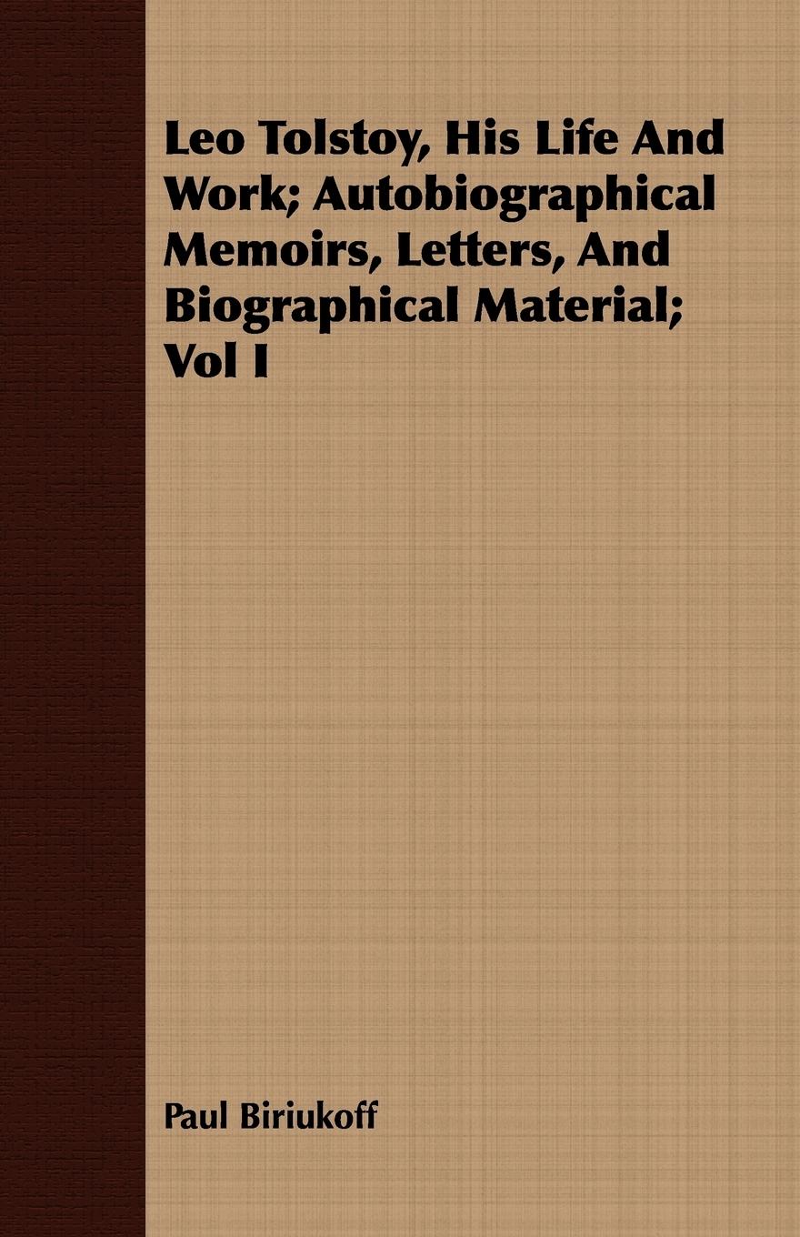 Vorderes Coverbild Leo Tolstoy, His Life And Work; Autobiographical Memoirs, Letters, And Biographical Material; Vol I