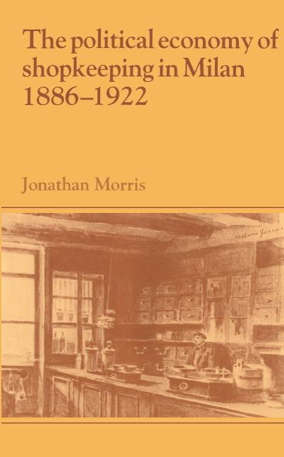 Vorderes Coverbild The Political Economy of Shopkeeping in Milan, 1886 1922