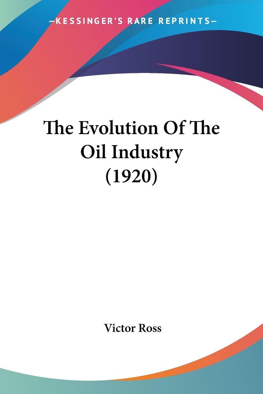 Vorderes Coverbild The Evolution Of The Oil Industry (1920)