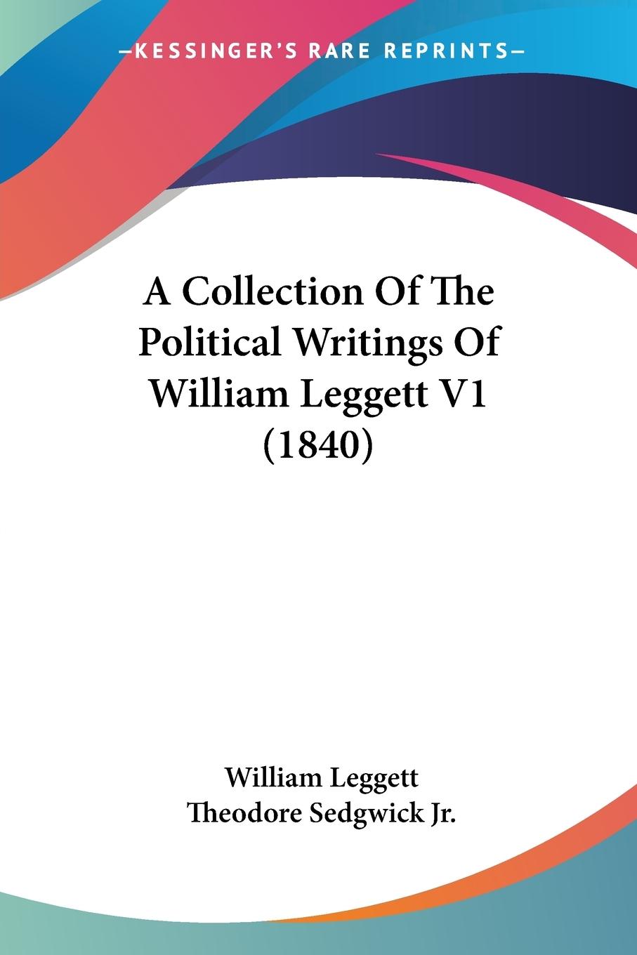 Vorderes Coverbild A Collection Of The Political Writings Of William Leggett V1 (1840)