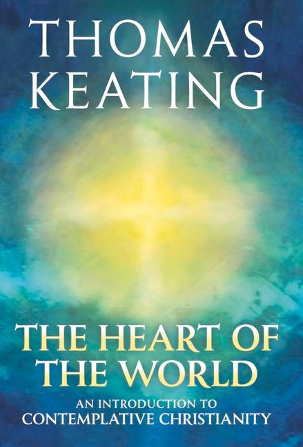 Vorderes Coverbild The Heart of the World An Introduction to Contemplative Christianity