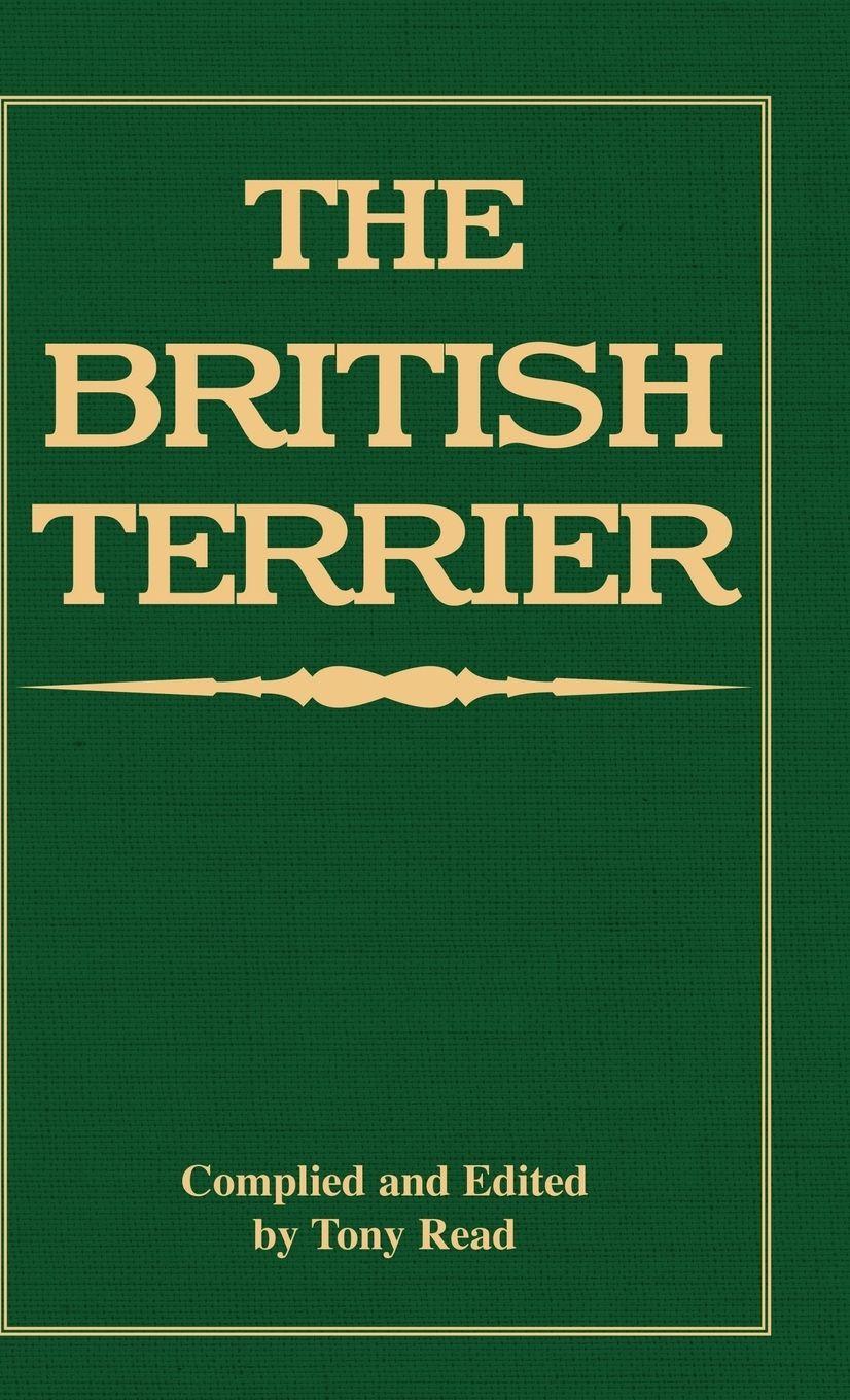 Vorderes Coverbild The British Terrier And Its Varieties, History & Origins, Points, Selection, Special Training & Management - By Various Authors