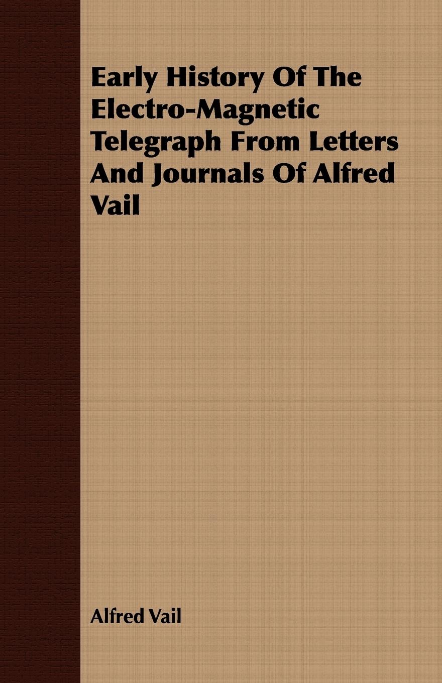 Vorderes Coverbild Early History Of The Electro-Magnetic Telegraph From Letters And Journals Of Alfred Vail