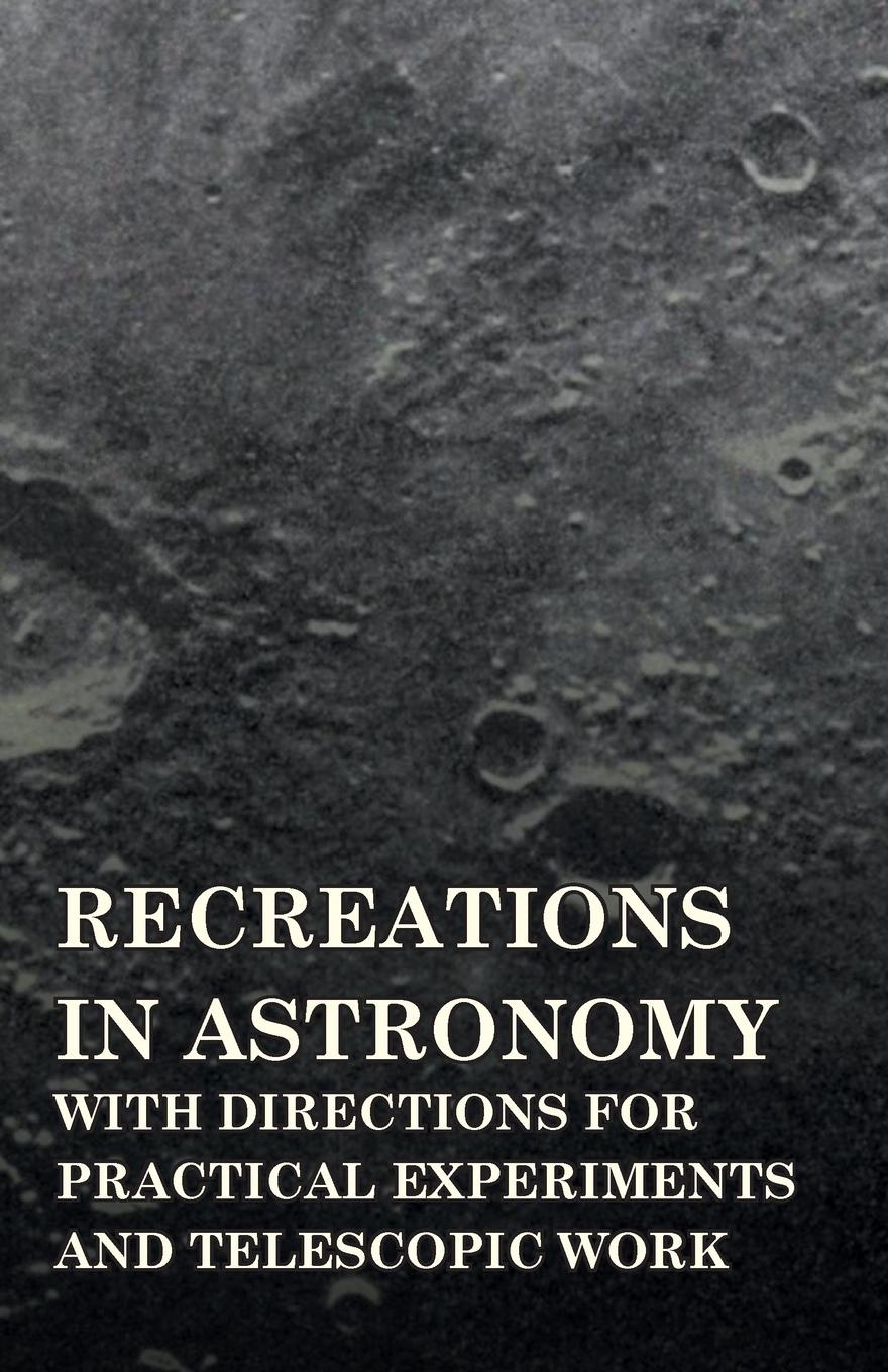 Vorderes Coverbild Recreations in Astronomy - With Directions for Practical Experiments and Telescopic Work