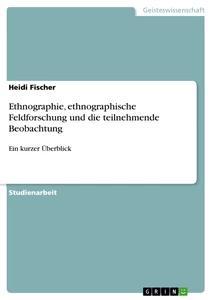 Vorderes Coverbild Ethnographie, ethnographische Feldforschung und die teilnehmende Beobachtung