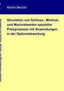 Vorderes Coverbild Simulation von Schluss-, Minimal- und Maximalwerten spezieller Preisprozesse mit Anwendungen in der Optionsbewertung