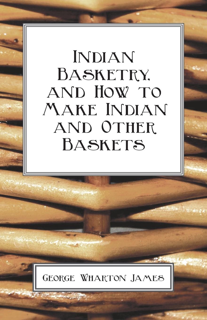 Vorderes Coverbild Indian Basketry, And How To Make Indian And Other Baskets