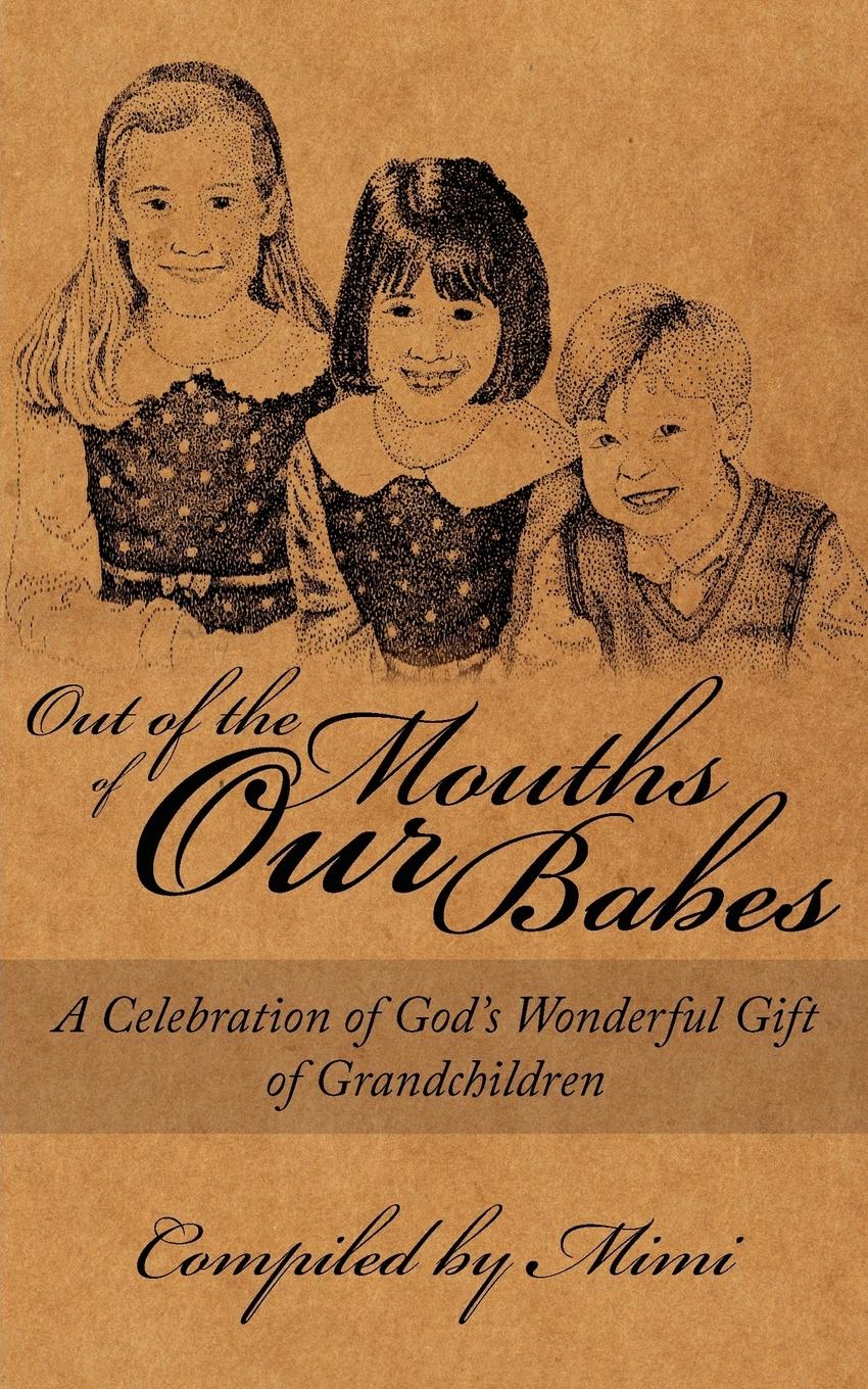 Vorderes Coverbild Out of the Mouths of OUR Babes: A Celebration of God's Wonderful Gift of Grandchildren