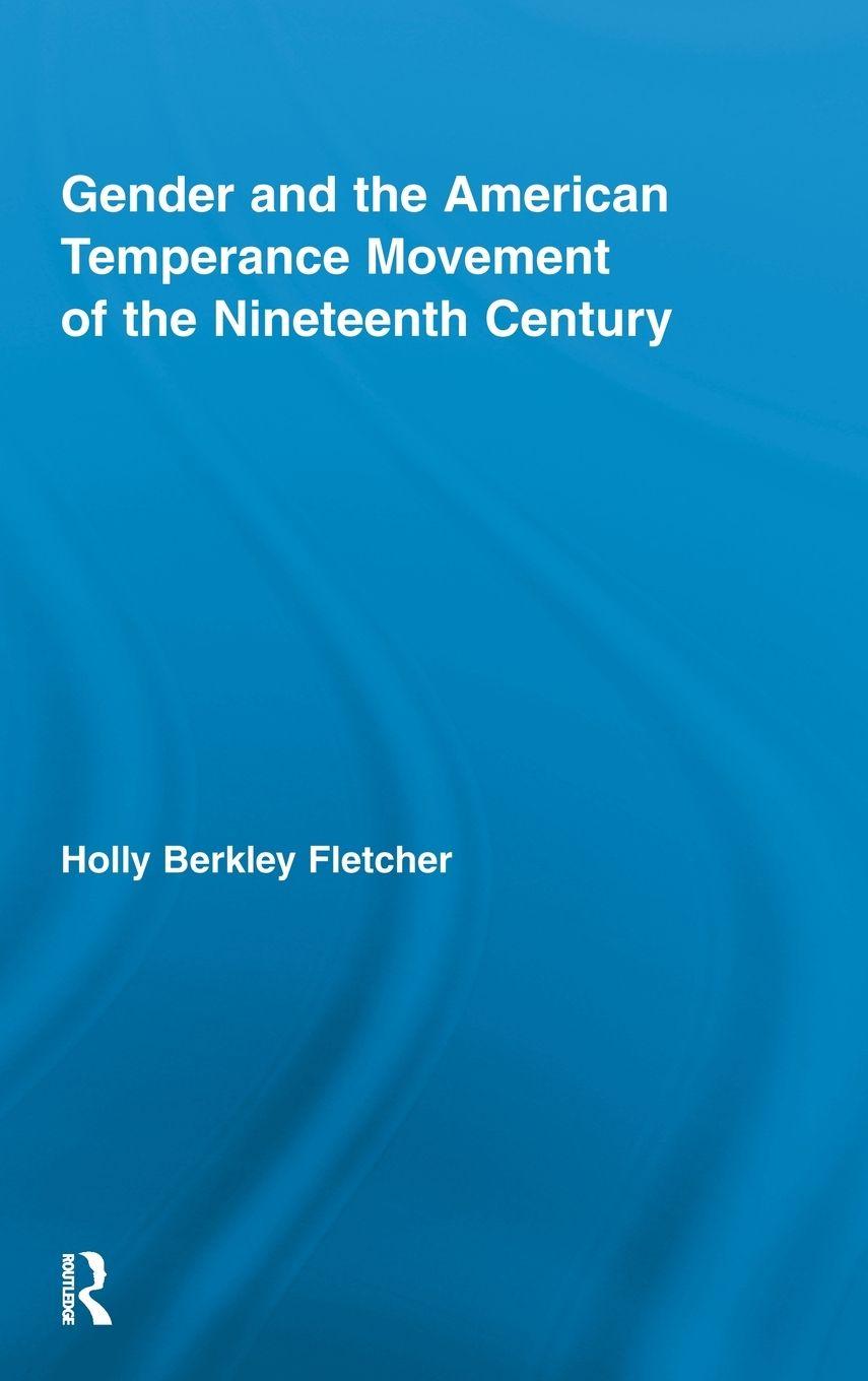 Vorderes Coverbild Gender and the American Temperance Movement of the Nineteenth Century