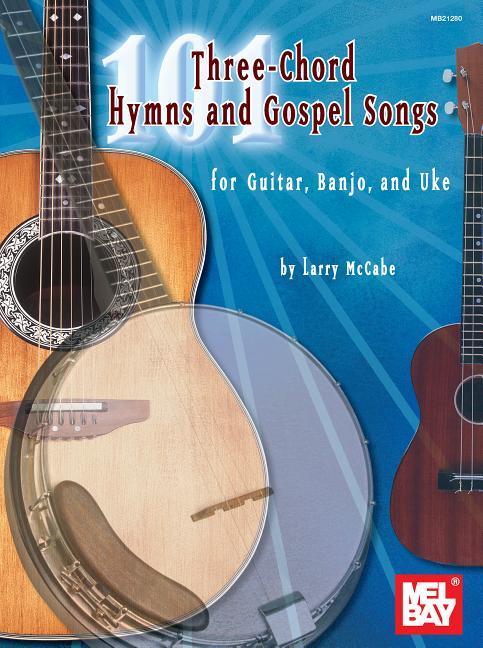 Vorderes Coverbild 101 Three-Chord Hymns and Gospel Songs: For Guitar, Banjo, and Uke