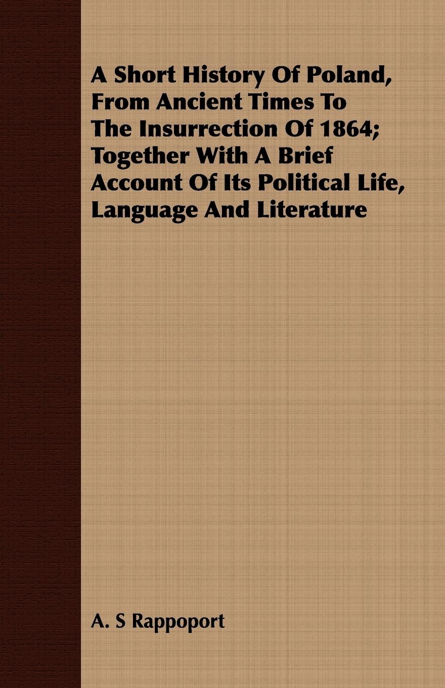 Vorderes Coverbild A Short History Of Poland, From Ancient Times To The Insurrection Of 1864; Together With A Brief Account Of Its Political Life, Language And Literature