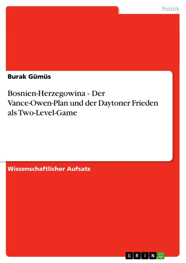 Vorderes Coverbild Bosnien-Herzegowina - Der Vance-Owen-Plan und der Daytoner Frieden als Two-Level-Game