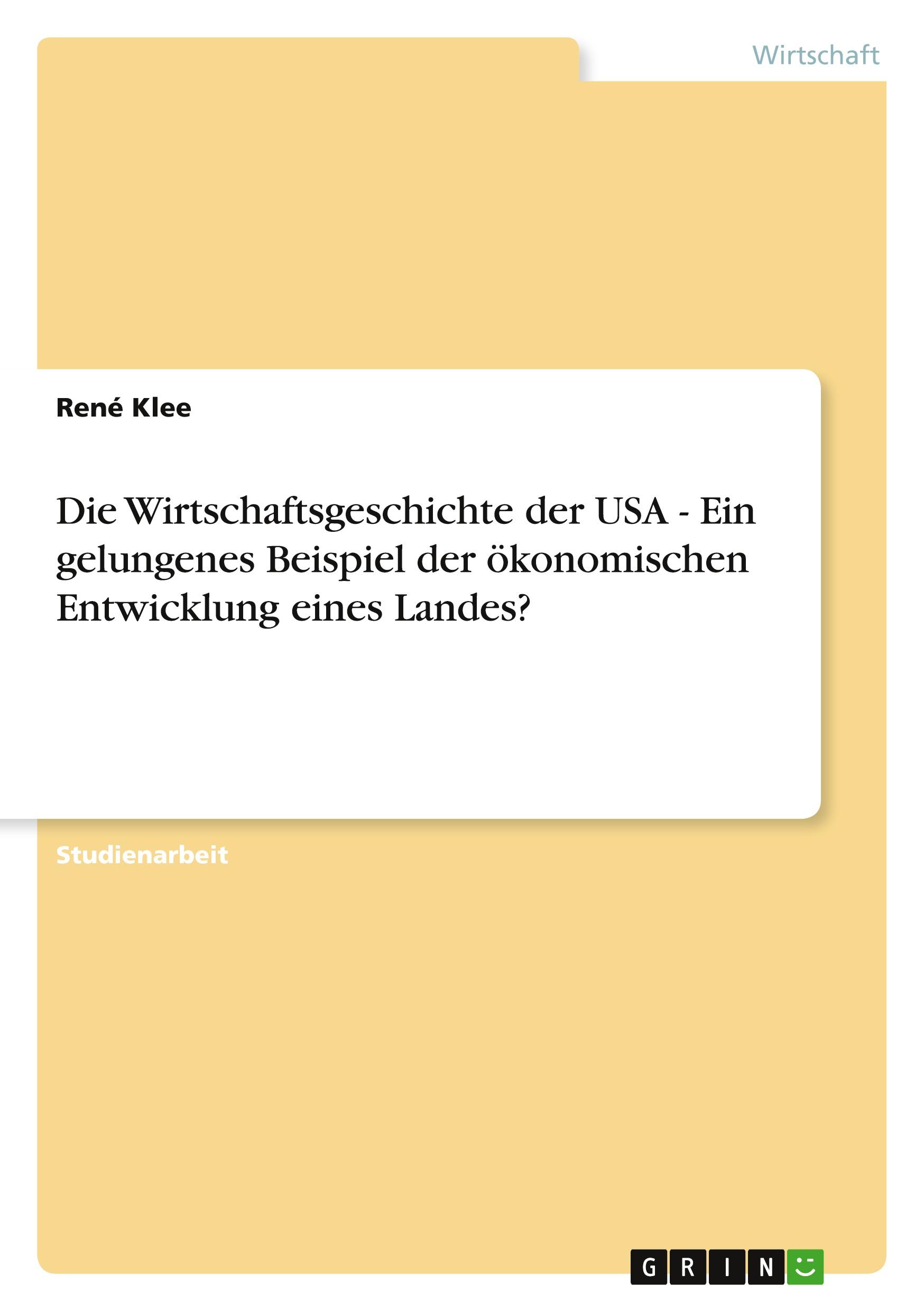 Vorderes Coverbild Die Wirtschaftsgeschichte der USA - Ein gelungenes Beispiel der ökonomischen Entwicklung eines Landes?