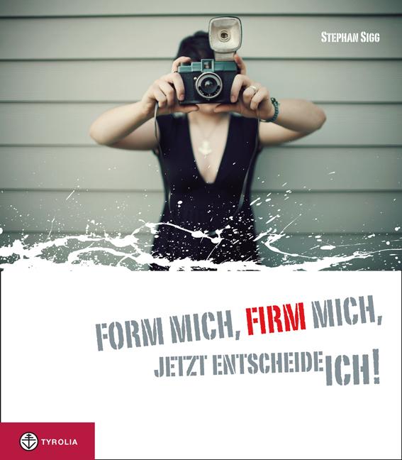 Vorderes Coverbild Form mich firm mich, jetzt entscheide ich!