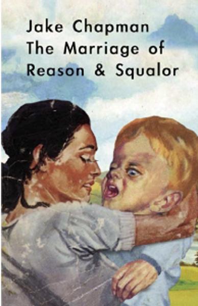 Vorderes Coverbild Jake Chapman: The Marriage of Reason & Squalor