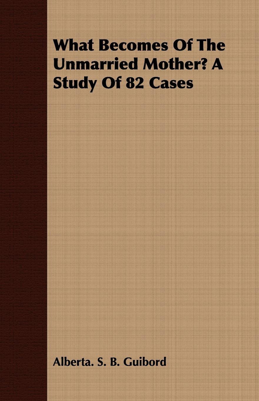 Vorderes Coverbild What Becomes of the Unmarried Mother? a Study of 82 Cases