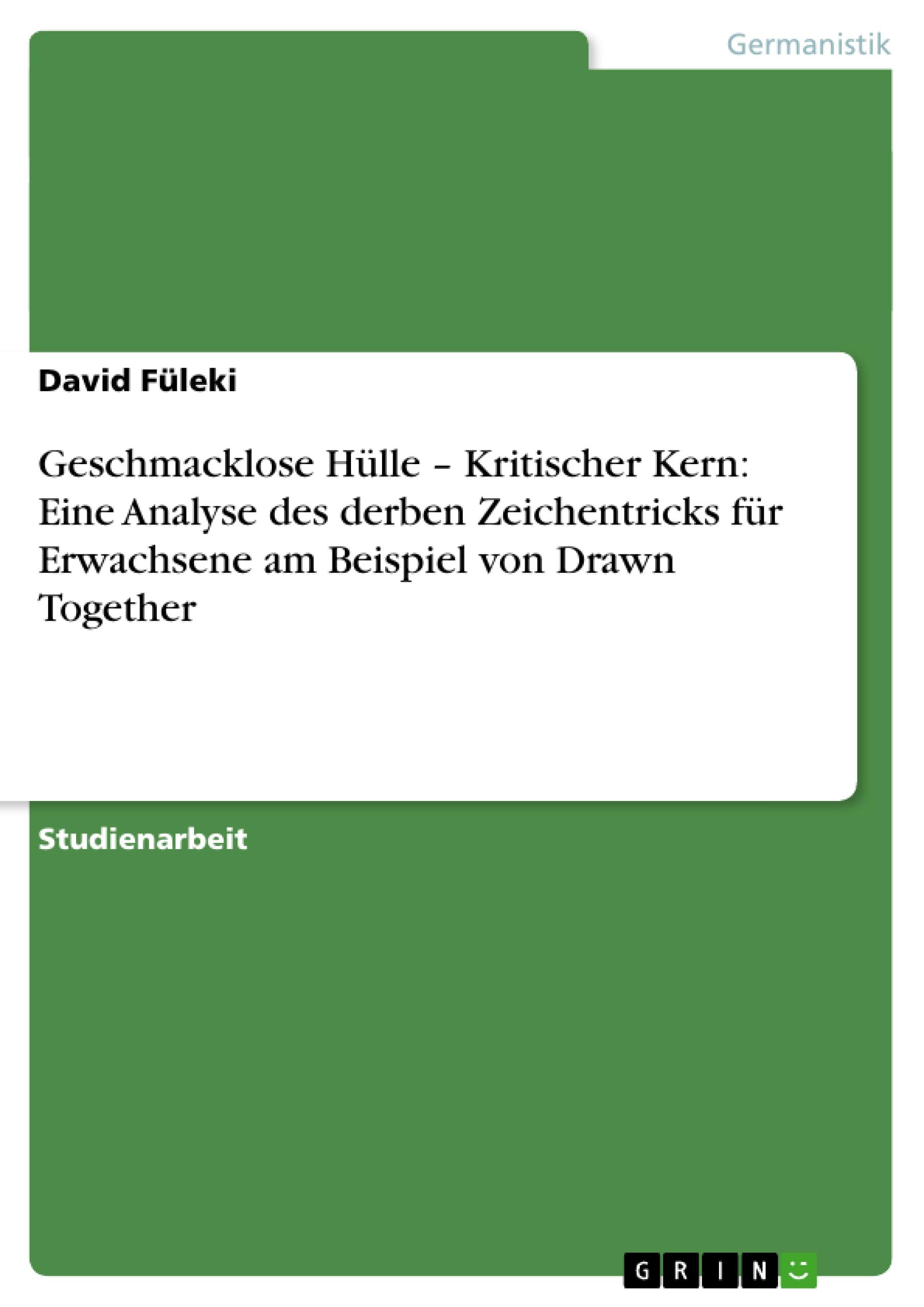 Vorderes Coverbild Geschmacklose Hülle - Kritischer Kern: Eine Analyse des derben Zeichentricks für Erwachsene am Beispiel von Drawn Together