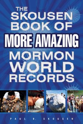 Vorderes Coverbild The Skousen Book of More Amazing Mormon World Records and Other Firsts, Facts, and Feats
