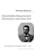 Vorderes Coverbild Dinkelsbühls Bürgermeister Sternecker und seine Zeit