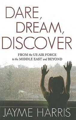 Vorderes Coverbild Dare, Dream, Discover: From the US Air Force to the Middle East and Beyond