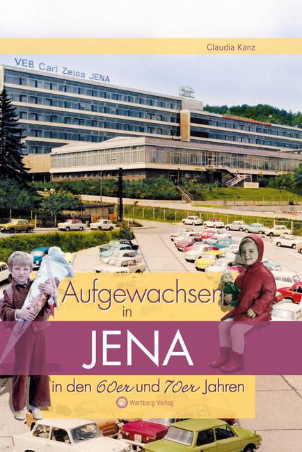 Vorderes Coverbild Aufgewachsen in Jena in den  60er & 70er Jahren