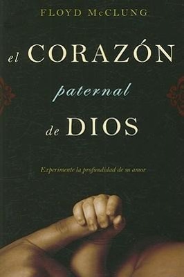 Vorderes Coverbild El Corazon Paternal de Dios: Experimente la Profundidad de su Amor