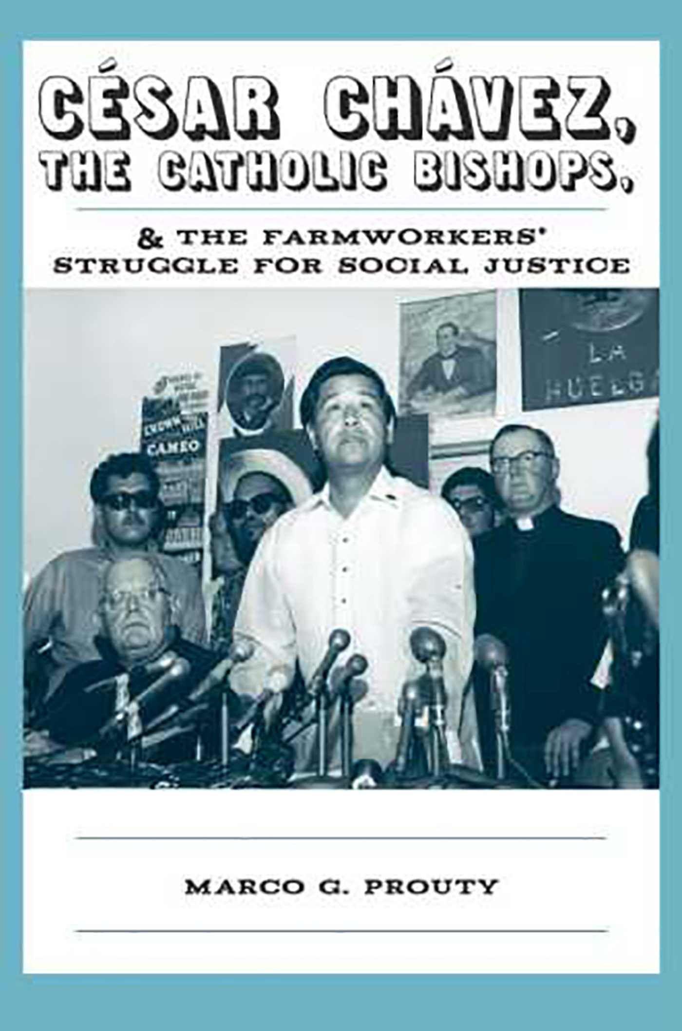 Vorderes Coverbild César Chávez, the Catholic Bishops, and the Farmworkers' Struggle for Social Justice