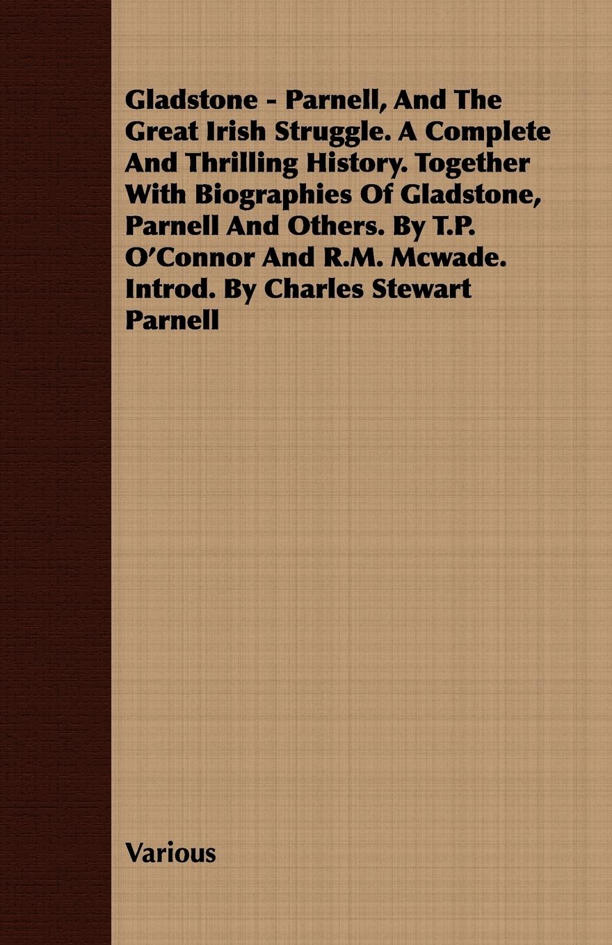 Vorderes Coverbild Gladstone - Parnell, And The Great Irish Struggle. A Complete And Thrilling History. Together With Biographies Of Gladstone, Parnell And Others. By T.P. O'Connor And R.M. Mcwade. Introd. By Charles Stewart Parnell