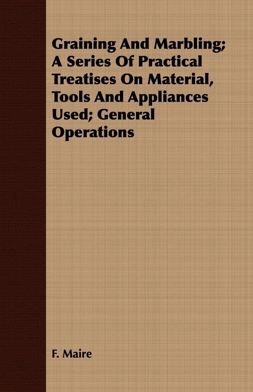Vorderes Coverbild Graining And Marbling; A Series Of Practical Treatises On Material, Tools And Appliances Used; General Operations