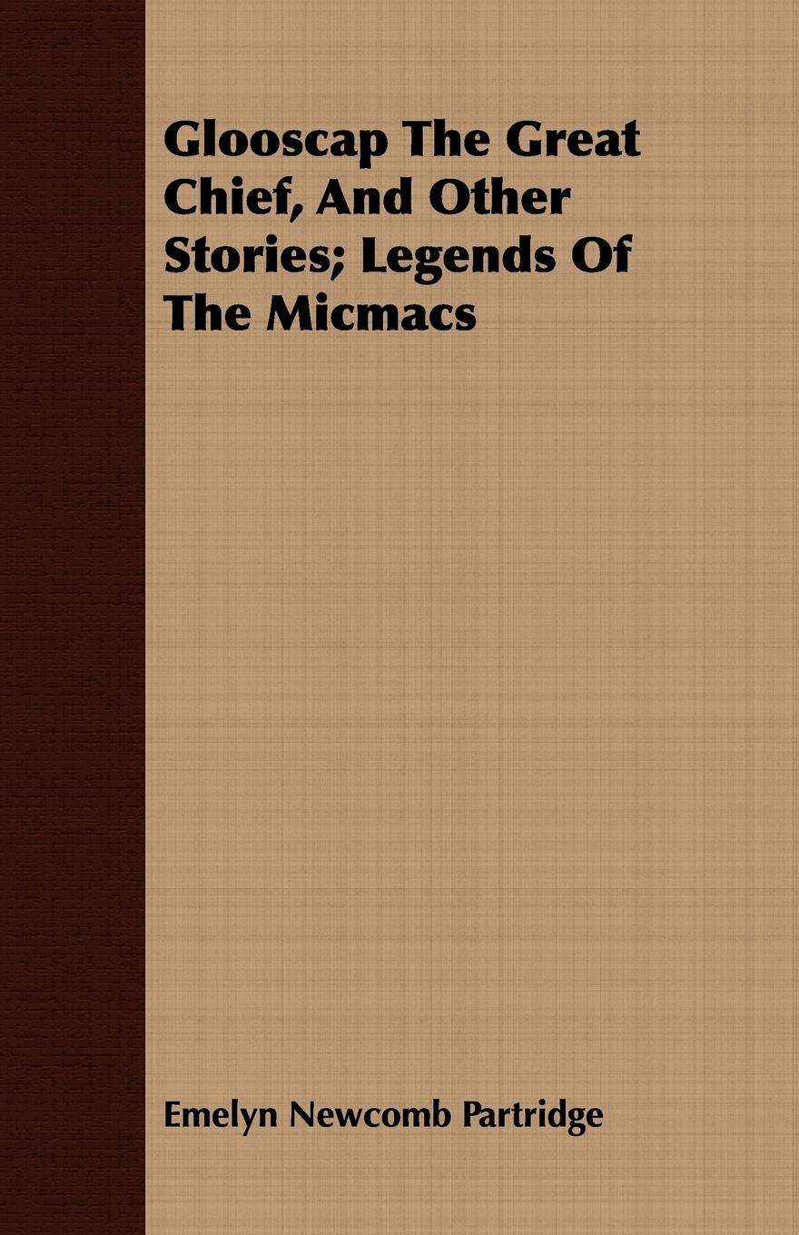 Vorderes Coverbild Glooscap The Great Chief, And Other Stories; Legends Of The Micmacs