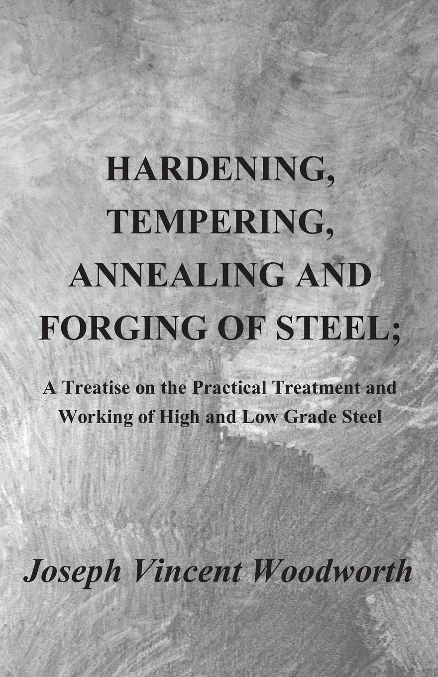 Vorderes Coverbild Hardening, Tempering, Annealing and Forging of Steel; A Treatise on the Practical Treatment and Working of High and Low Grade Steel
