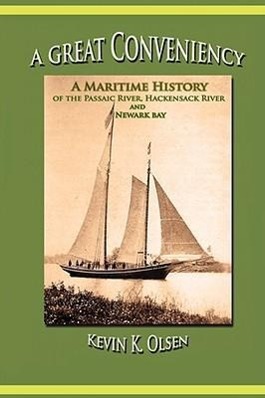 Vorderes Coverbild A Great Conveniency - A Maritime History of the Passaic River, Hackensack River, and Newark Bay