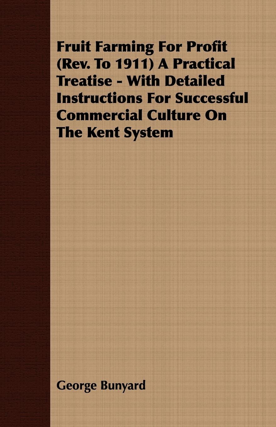Vorderes Coverbild Fruit Farming for Profit (REV. to 1911) a Practical Treatise - With Detailed Instructions for Successful Commercial Culture on the Kent System